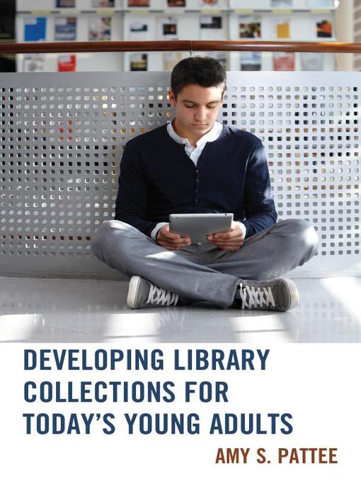 Title details for Developing Library Collections for Today's Young Adults by Amy S. Pattee - Available